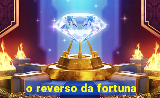 o reverso da fortuna